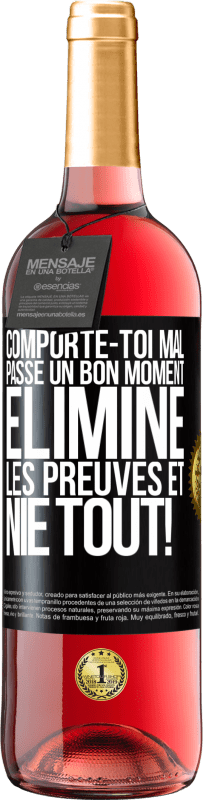 29,95 € | Vin rosé Édition ROSÉ Comporte-toi mal. Passe un bon moment. Élimine les preuves et nie tout! Étiquette Noire. Étiquette personnalisable Vin jeune Récolte 2024 Tempranillo