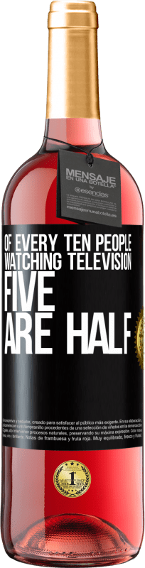 29,95 € | Розовое вино Издание ROSÉ Из каждых десяти человек, смотрящих телевизор, пять - половина Черная метка. Настраиваемая этикетка Молодое вино Урожай 2023 Tempranillo
