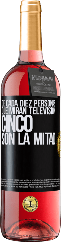 29,95 € | Vino Rosado Edición ROSÉ De cada diez personas que miran televisión, cinco son la mitad Etiqueta Negra. Etiqueta personalizable Vino joven Cosecha 2024 Tempranillo