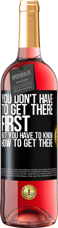 «You don't have to get there first, but you have to know how to get there» ROSÉ Edition