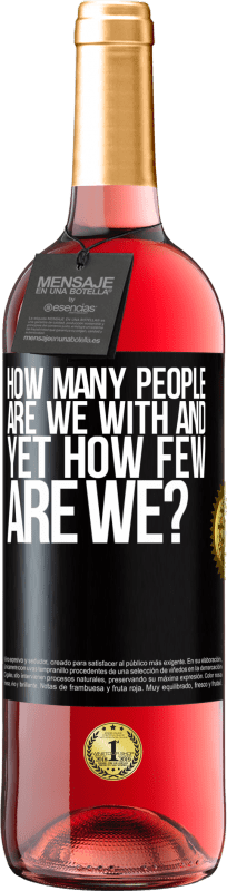 «How many people are we with and yet how few are we?» ROSÉ Edition