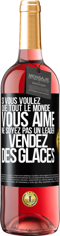 29,95 € | Vin rosé Édition ROSÉ Si vous voulez que tout le monde vous aime ne soyez pas un leader. Vendez des glaces Étiquette Noire. Étiquette personnalisable Vin jeune Récolte 2025 Tempranillo