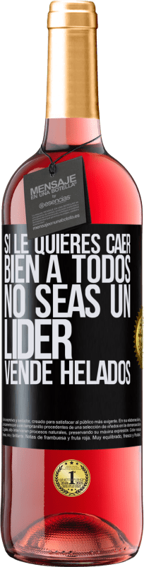29,95 € | Vino Rosado Edición ROSÉ Si le quieres caer bien a todos, no seas un líder. Vende helados Etiqueta Negra. Etiqueta personalizable Vino joven Cosecha 2025 Tempranillo