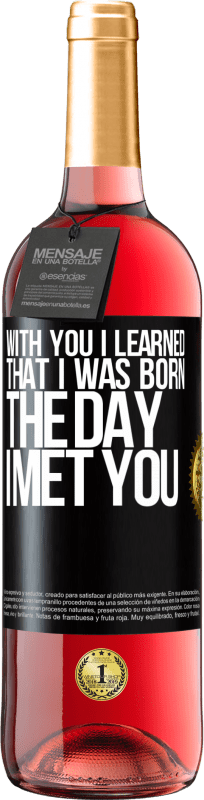 29,95 € | Rosé Wine ROSÉ Edition With you I learned that I was born the day I met you Black Label. Customizable label Young wine Harvest 2023 Tempranillo
