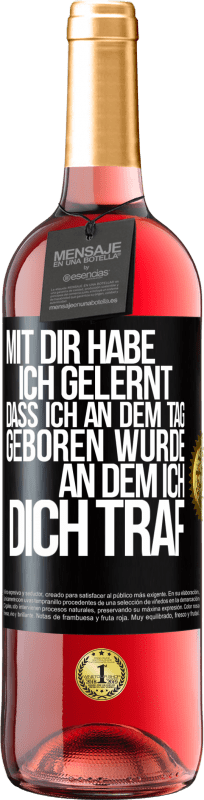 29,95 € Kostenloser Versand | Roséwein ROSÉ Ausgabe Mit dir habe ich gelernt, dass ich an dem Tag geboren wurde, an dem ich dich traf Schwarzes Etikett. Anpassbares Etikett Junger Wein Ernte 2025 Tempranillo