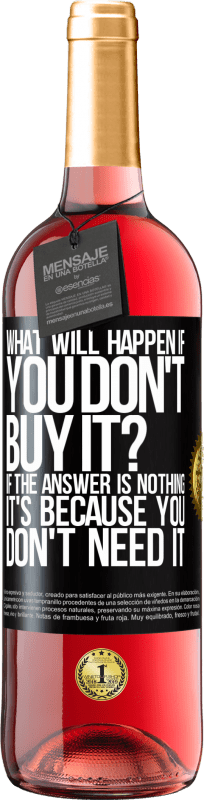 29,95 € Free Shipping | Rosé Wine ROSÉ Edition what will happen if you don't buy it? If the answer is nothing, it's because you don't need it Black Label. Customizable label Young wine Harvest 2025 Tempranillo