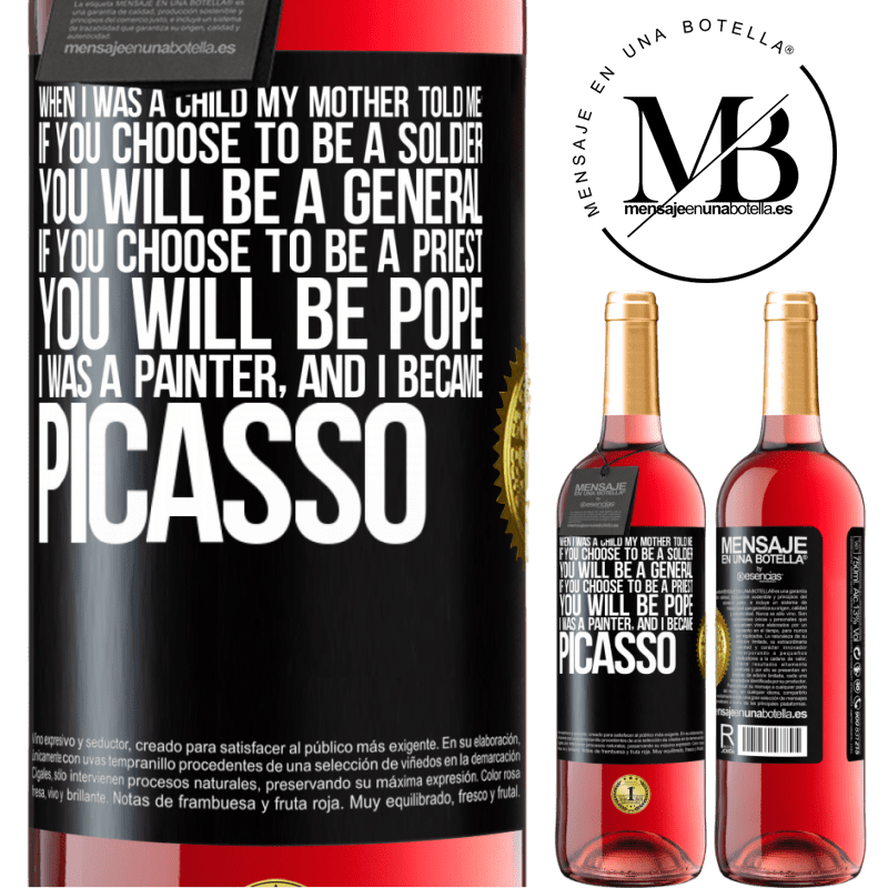 29,95 € Free Shipping | Rosé Wine ROSÉ Edition When I was a child my mother told me: if you choose to be a soldier, you will be a general If you choose to be a priest, you Black Label. Customizable label Young wine Harvest 2022 Tempranillo