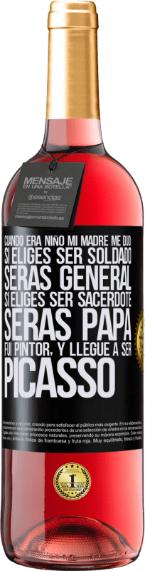 29,95 € | Vino Rosado Edición ROSÉ Cuando era niño mi madre me dijo: si eliges ser soldado, serás general si eliges ser sacerdote, serás Papa. Fui pintor, y Etiqueta Negra. Etiqueta personalizable Vino joven Cosecha 2024 Tempranillo