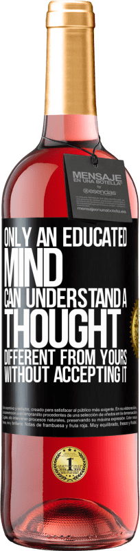 29,95 € | Rosé Wine ROSÉ Edition Only an educated mind can understand a thought different from yours without accepting it Black Label. Customizable label Young wine Harvest 2023 Tempranillo