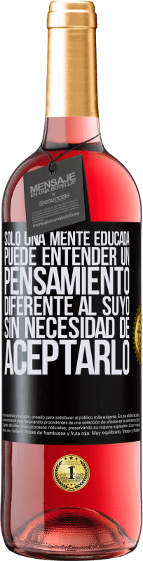 29,95 € | Vino Rosado Edición ROSÉ Sólo una mente educada puede entender un pensamiento diferente al suyo sin necesidad de aceptarlo Etiqueta Negra. Etiqueta personalizable Vino joven Cosecha 2024 Tempranillo