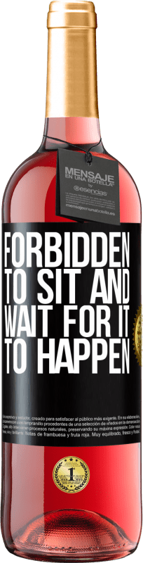 29,95 € | Rosé Wine ROSÉ Edition Forbidden to sit and wait for it to happen Black Label. Customizable label Young wine Harvest 2023 Tempranillo