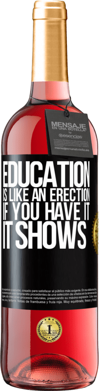 29,95 € Free Shipping | Rosé Wine ROSÉ Edition Education is like an erection. If you have it, it shows Black Label. Customizable label Young wine Harvest 2021 Tempranillo