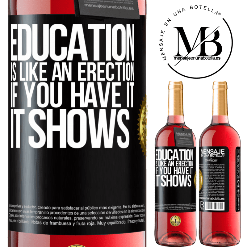 24,95 € Free Shipping | Rosé Wine ROSÉ Edition Education is like an erection. If you have it, it shows Black Label. Customizable label Young wine Harvest 2021 Tempranillo