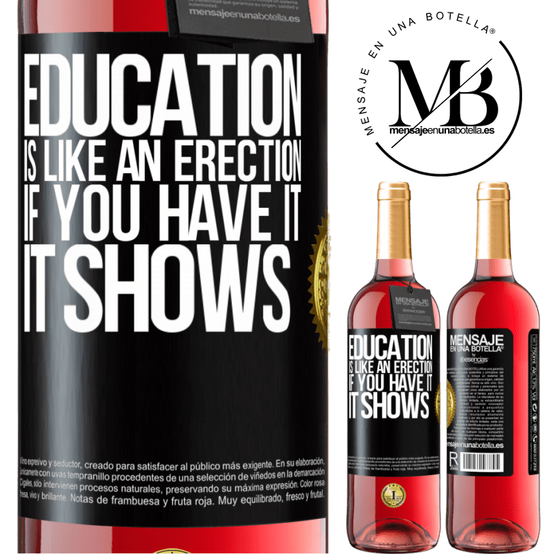 29,95 € Free Shipping | Rosé Wine ROSÉ Edition Education is like an erection. If you have it, it shows Black Label. Customizable label Young wine Harvest 2023 Tempranillo