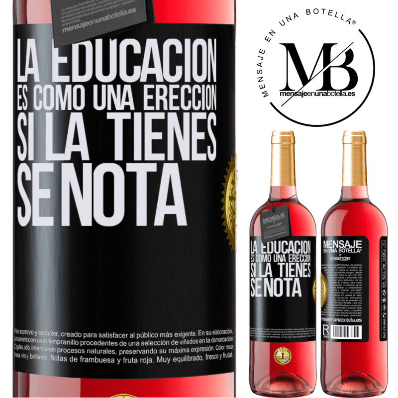 29,95 € Envío gratis | Vino Rosado Edición ROSÉ La educación es como una erección. Si la tienes, se nota Etiqueta Negra. Etiqueta personalizable Vino joven Cosecha 2023 Tempranillo