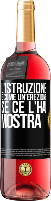 29,95 € | Vino rosato Edizione ROSÉ L'istruzione è come un'erezione. Se ce l'hai, mostra Etichetta Nera. Etichetta personalizzabile Vino giovane Raccogliere 2024 Tempranillo