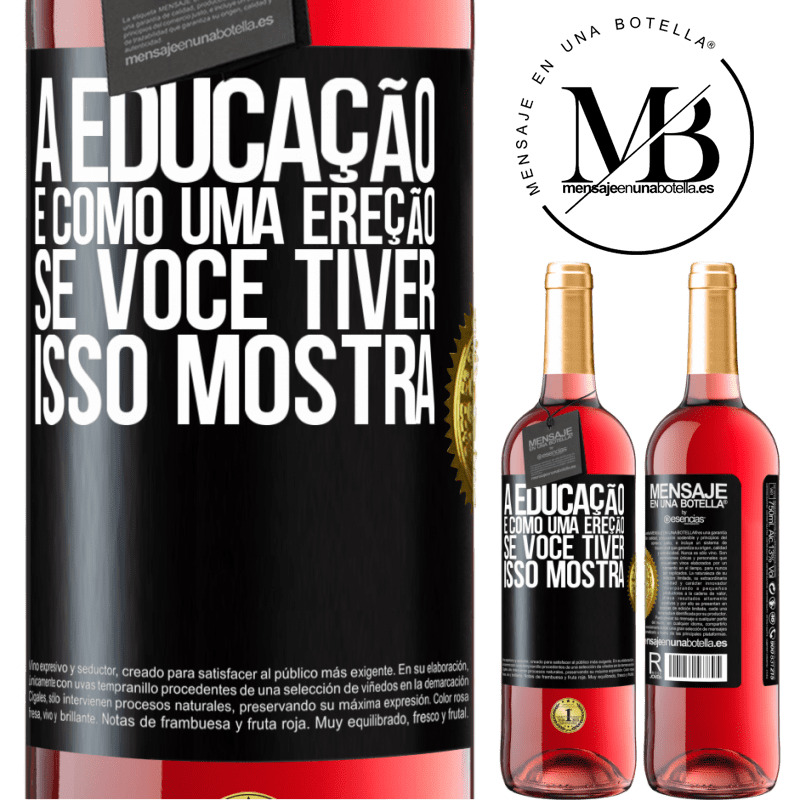 29,95 € Envio grátis | Vinho rosé Edição ROSÉ A educação é como uma ereção. Se você tiver, isso mostra Etiqueta Preta. Etiqueta personalizável Vinho jovem Colheita 2023 Tempranillo