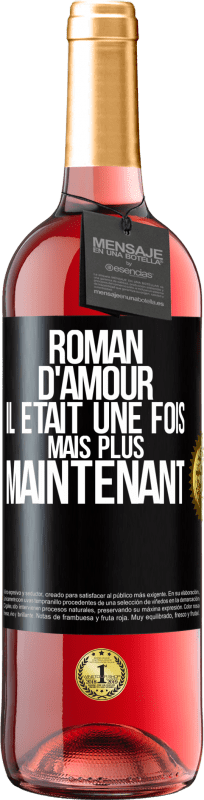 29,95 € | Vin rosé Édition ROSÉ Roman d'amour. Il était une fois mais plus maintenant Étiquette Noire. Étiquette personnalisable Vin jeune Récolte 2024 Tempranillo