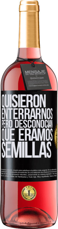 29,95 € Envío gratis | Vino Rosado Edición ROSÉ Quisieron enterrarnos. Pero desconocían que éramos semillas Etiqueta Negra. Etiqueta personalizable Vino joven Cosecha 2024 Tempranillo