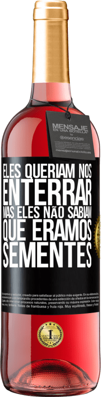 29,95 € | Vinho rosé Edição ROSÉ Eles queriam nos enterrar. Mas eles não sabiam que éramos sementes Etiqueta Preta. Etiqueta personalizável Vinho jovem Colheita 2023 Tempranillo