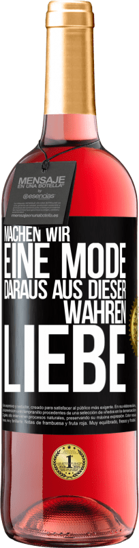 29,95 € | Roséwein ROSÉ Ausgabe Machen wir eine Mode daraus, aus dieser wahren Liebe Schwarzes Etikett. Anpassbares Etikett Junger Wein Ernte 2024 Tempranillo