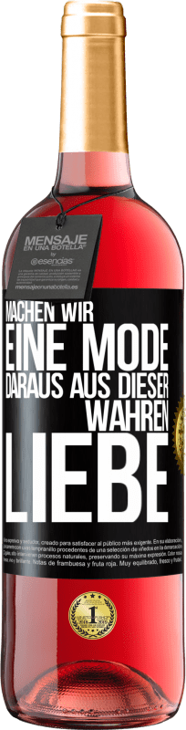 29,95 € Kostenloser Versand | Roséwein ROSÉ Ausgabe Machen wir eine Mode daraus, aus dieser wahren Liebe Schwarzes Etikett. Anpassbares Etikett Junger Wein Ernte 2025 Tempranillo