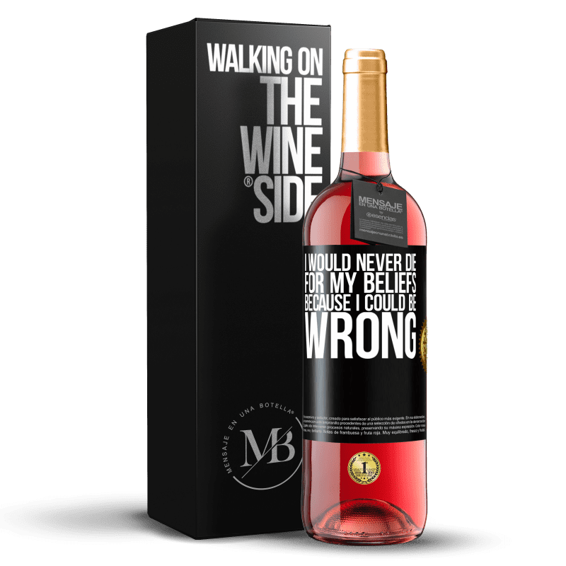 29,95 € Free Shipping | Rosé Wine ROSÉ Edition I would never die for my beliefs because I could be wrong Black Label. Customizable label Young wine Harvest 2023 Tempranillo