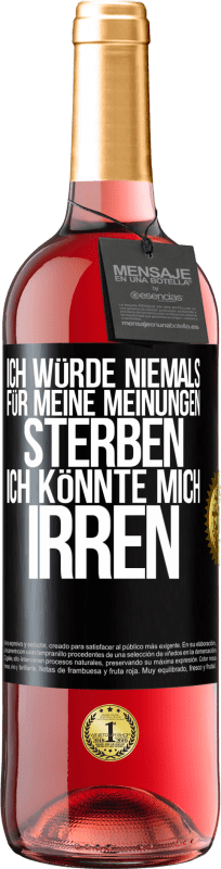 29,95 € Kostenloser Versand | Roséwein ROSÉ Ausgabe Ich würde niemals für meine Meinungen sterben, ich könnte mich irren Schwarzes Etikett. Anpassbares Etikett Junger Wein Ernte 2025 Tempranillo