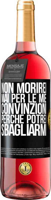 29,95 € | Vino rosato Edizione ROSÉ Non morirei mai per le mie convinzioni perché potrei sbagliarmi Etichetta Nera. Etichetta personalizzabile Vino giovane Raccogliere 2024 Tempranillo