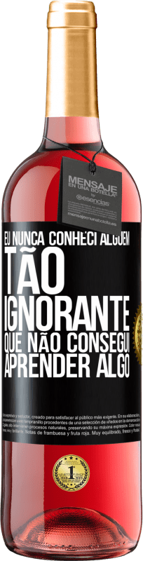 29,95 € | Vinho rosé Edição ROSÉ Eu nunca conheci alguém tão ignorante que não consegui aprender algo Etiqueta Preta. Etiqueta personalizável Vinho jovem Colheita 2024 Tempranillo