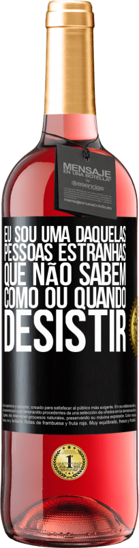 29,95 € | Vinho rosé Edição ROSÉ Eu sou uma daquelas pessoas estranhas que não sabem como ou quando desistir Etiqueta Preta. Etiqueta personalizável Vinho jovem Colheita 2024 Tempranillo