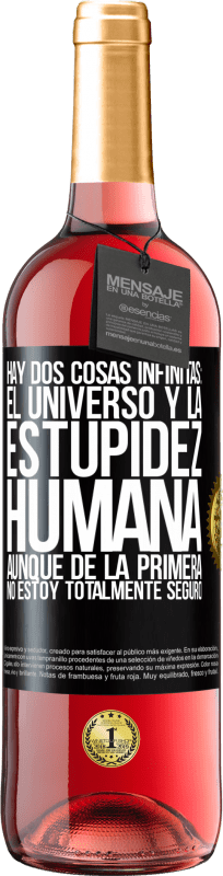 29,95 € | Vino Rosado Edición ROSÉ Hay dos cosas infinitas: el universo y la estupidez humana. Aunque de la primera no estoy totalmente seguro Etiqueta Negra. Etiqueta personalizable Vino joven Cosecha 2024 Tempranillo