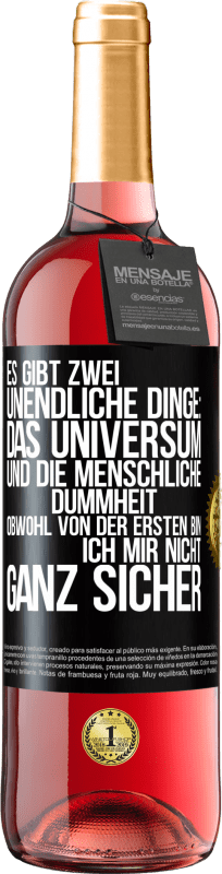 29,95 € | Roséwein ROSÉ Ausgabe Es gibt zwei unendliche Dinge: das Universum und die menschliche Dummheit. Obwohl von der ersten bin ich mir nicht ganz sicher Schwarzes Etikett. Anpassbares Etikett Junger Wein Ernte 2024 Tempranillo