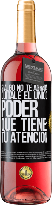 29,95 € | Vino Rosado Edición ROSÉ Si algo no te agrada, quítale el único poder que tiene: tu atención Etiqueta Negra. Etiqueta personalizable Vino joven Cosecha 2024 Tempranillo