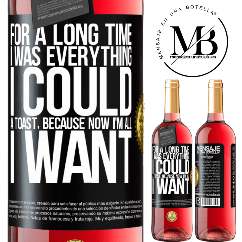 29,95 € Free Shipping | Rosé Wine ROSÉ Edition For a long time I was everything I could. A toast, because now I'm all I want Black Label. Customizable label Young wine Harvest 2022 Tempranillo