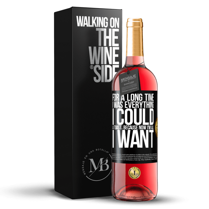 29,95 € Free Shipping | Rosé Wine ROSÉ Edition For a long time I was everything I could. A toast, because now I'm all I want Black Label. Customizable label Young wine Harvest 2022 Tempranillo