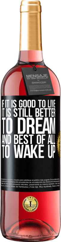 «If it is good to live, it is still better to dream, and best of all, to wake up» ROSÉ Edition