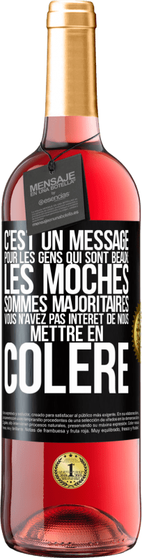 29,95 € | Vin rosé Édition ROSÉ C'est un message pour les gens qui sont beaux: les moches sommes majoritaires. Vous n'avez pas intérêt de nous mettre en colère Étiquette Noire. Étiquette personnalisable Vin jeune Récolte 2024 Tempranillo