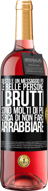 29,95 € | Vino rosato Edizione ROSÉ Questo è un messaggio per le belle persone: i brutti sono molti di più. Cerca di non farci arrabbiare Etichetta Nera. Etichetta personalizzabile Vino giovane Raccogliere 2024 Tempranillo