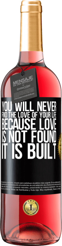 29,95 € | Rosé Wine ROSÉ Edition You will never find the love of your life. Because love is not found, it is built Black Label. Customizable label Young wine Harvest 2023 Tempranillo