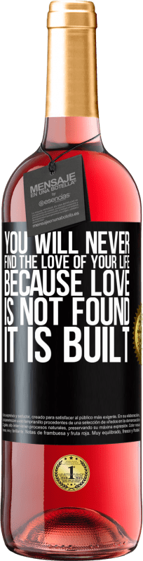 29,95 € | Rosé Wine ROSÉ Edition You will never find the love of your life. Because love is not found, it is built Black Label. Customizable label Young wine Harvest 2024 Tempranillo