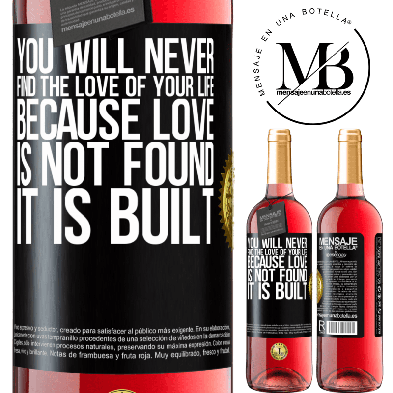 29,95 € Free Shipping | Rosé Wine ROSÉ Edition You will never find the love of your life. Because love is not found, it is built Black Label. Customizable label Young wine Harvest 2022 Tempranillo