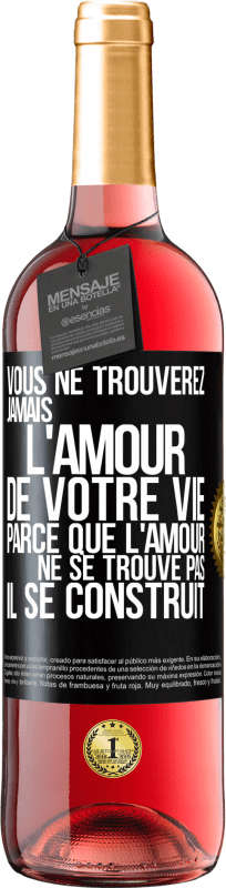 «Vous ne trouverez jamais l'amour de votre vie. Parce que l'amour ne se trouve pas il se construit» Édition ROSÉ