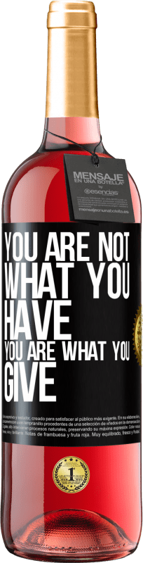 «You are not what you have. You are what you give» ROSÉ Edition