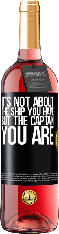 29,95 € Free Shipping | Rosé Wine ROSÉ Edition It's not about the ship you have, but the captain you are Black Label. Customizable label Young wine Harvest 2021 Tempranillo