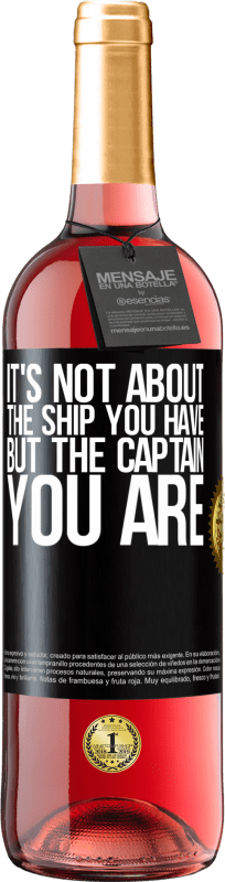 29,95 € Free Shipping | Rosé Wine ROSÉ Edition It's not about the ship you have, but the captain you are Black Label. Customizable label Young wine Harvest 2025 Tempranillo