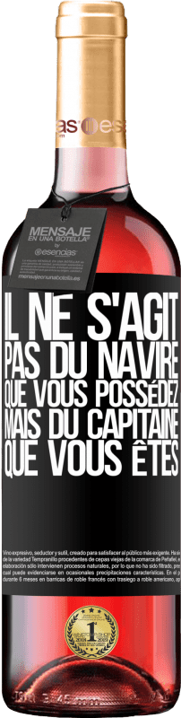 29,95 € Envoi gratuit | Vin rosé Édition ROSÉ Il ne s'agit pas du navire que vous possédez, mais du capitaine que vous êtes Étiquette Noire. Étiquette personnalisable Vin jeune Récolte 2024 Tempranillo