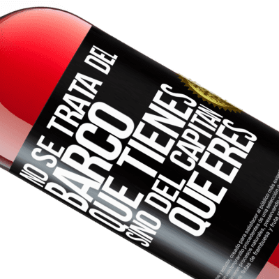 Expresiones Únicas y Personales. «No se trata del barco que tienes, sino del capitán que eres» Edición ROSÉ