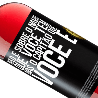 Expressões Únicas e Pessoais. «Não é sobre o navio que você tem, mas o capitão que você é» Edição ROSÉ