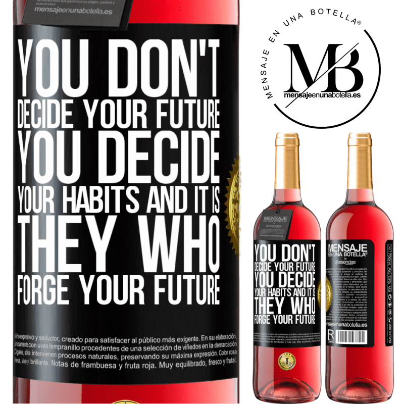 29,95 € Free Shipping | Rosé Wine ROSÉ Edition You do not decide your future. You decide your habits, and it is they who forge your future Black Label. Customizable label Young wine Harvest 2022 Tempranillo